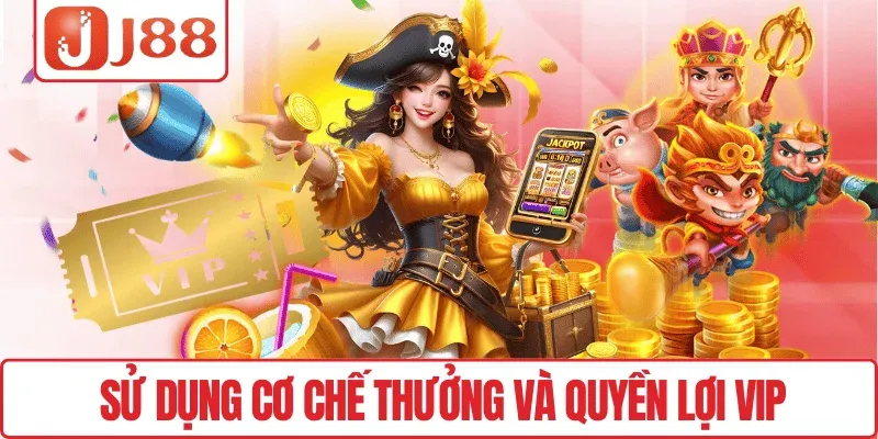 Sử dụng cơ chế thưởng và quyền lợi VIP