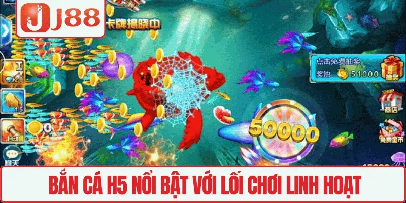 Bắn Cá H5 J88 – Trải Nghiệm Săn Cá Online Cực Hấp Dẫn 3 Bắn cá H5 nổi bật với lối chơi linh hoạt