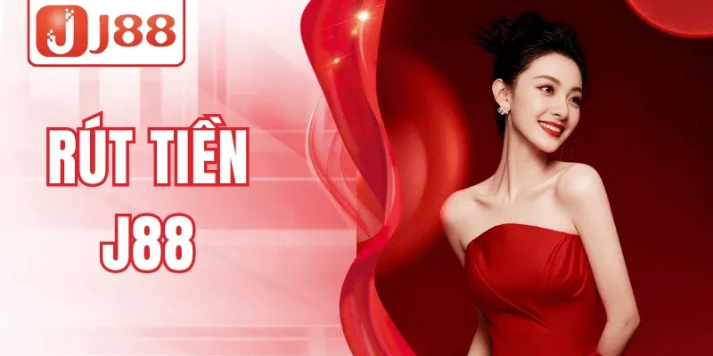 Hướng Dẫn Rút Tiền J88 Nhanh Gọn, Không Gián Đoạn