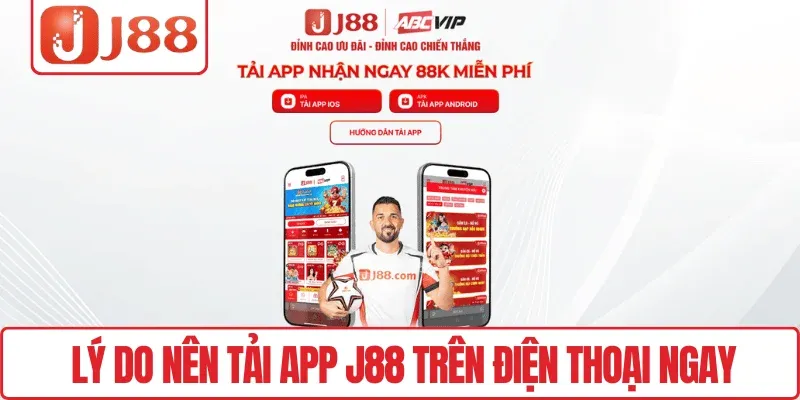 Tải App J88 – Chơi Mọi Lúc, Săn Thưởng Không Giới Hạn 2 Lý do nên tải App J88 trên điện thoại ngay